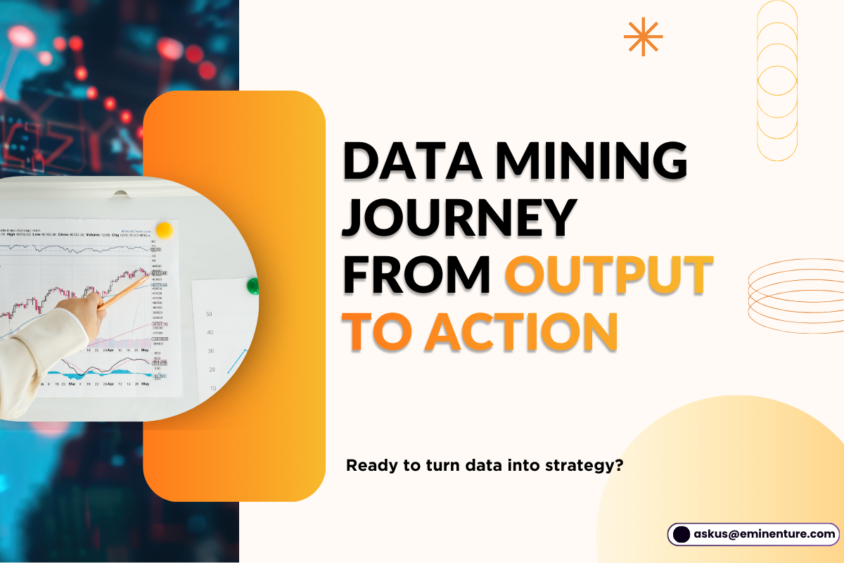 Data Mining in Practice: What Happens Between Output & Action